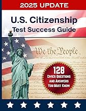 128 Civics Questions and Answers for the U.S. Citizenship Test (2025 Edition): Official USCIS Study Guide with All 128 Questions, Answers, and Test Day Tips for the Naturalization Interview