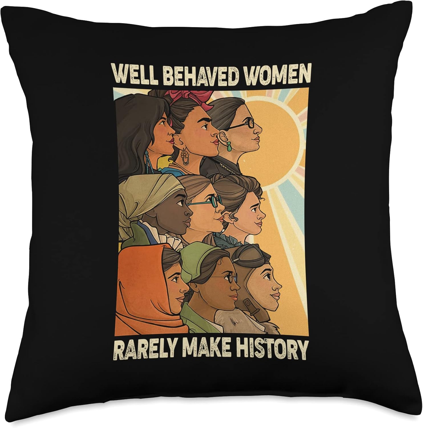 Well Behaved Women Rarely Make History World Female Feminist Throw Pillow