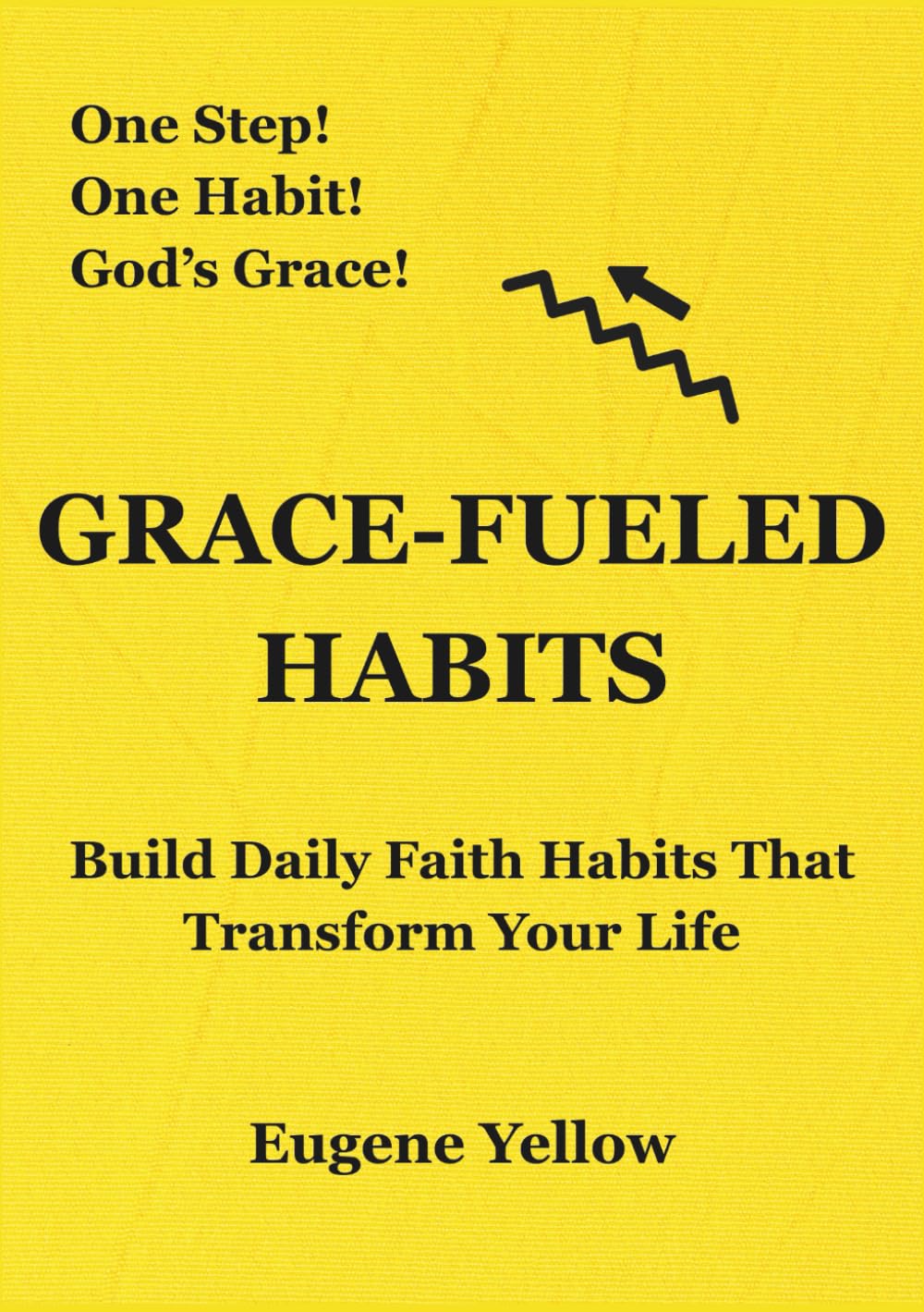 Grace-Fueled Habits: Build Daily Faith Habits That Transform Your Life