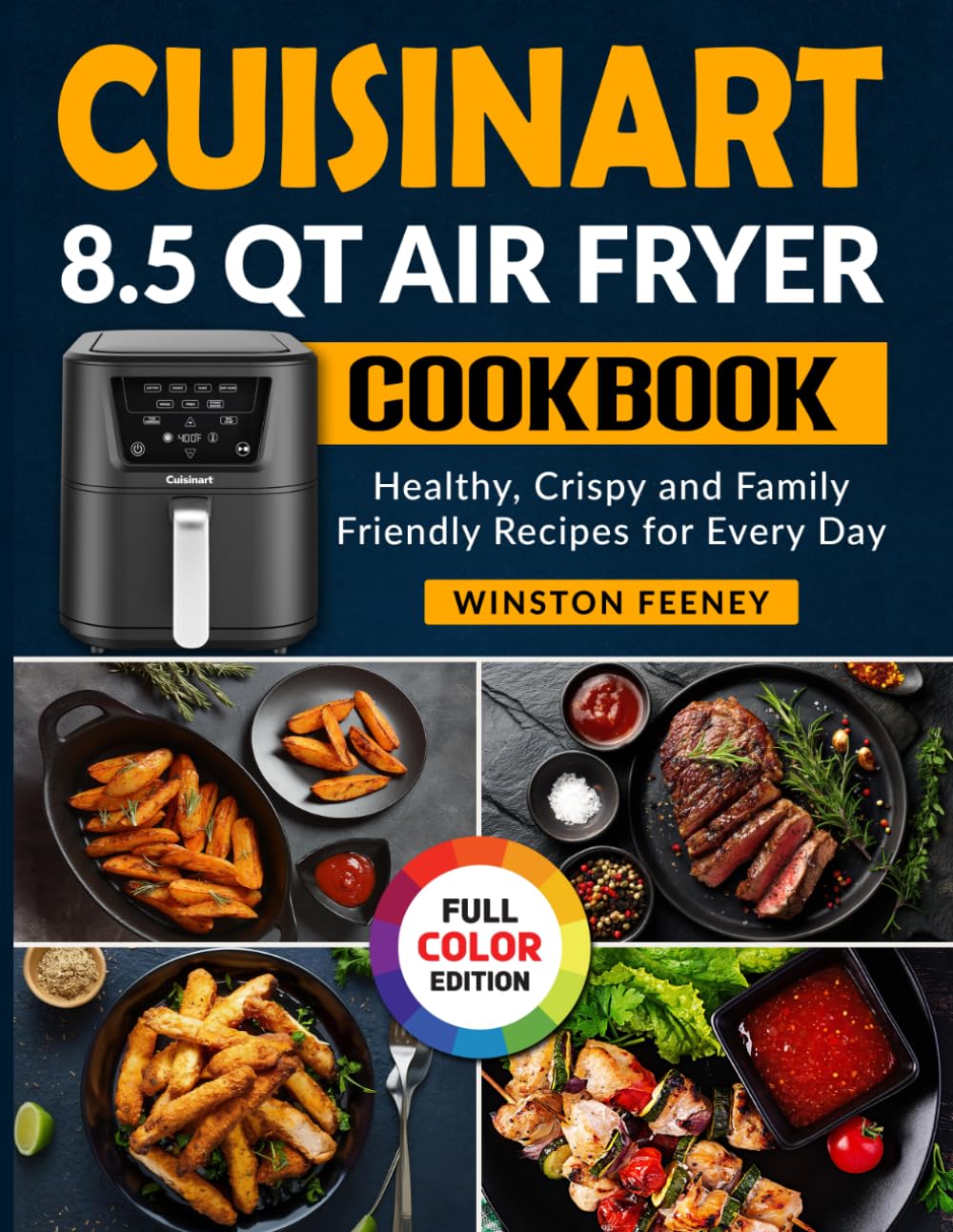 Cuisinart 8.5 QT Air Fryer Cookbook: Healthy, Crispy and Family-Friendly Recipes for Every Day