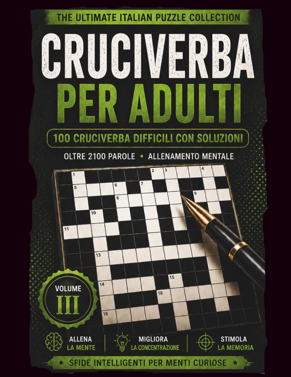 CRUCIVERBA PER ADULTI: 100 Cruciverba Difficili con Soluzioni | Oltre 2100 Parole | Allenamento Mentale per Adulti e Senior (The Ultimate Italian Puzzle Collection)