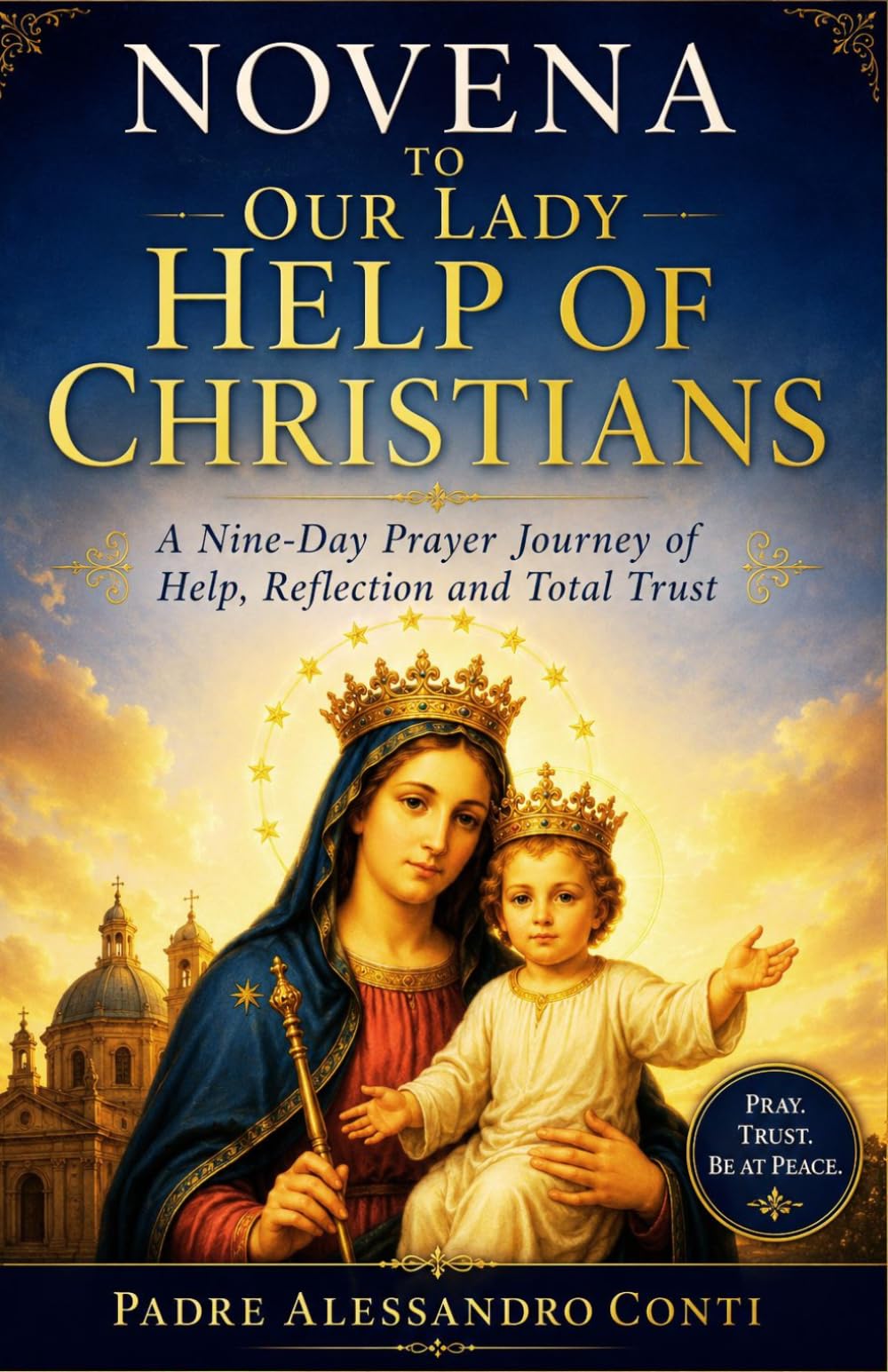 NOVENA TO OUR LADY HELP OF CHRISTIANS: A Nine-Day Prayer Journey of Help, Reflection and Total Trust