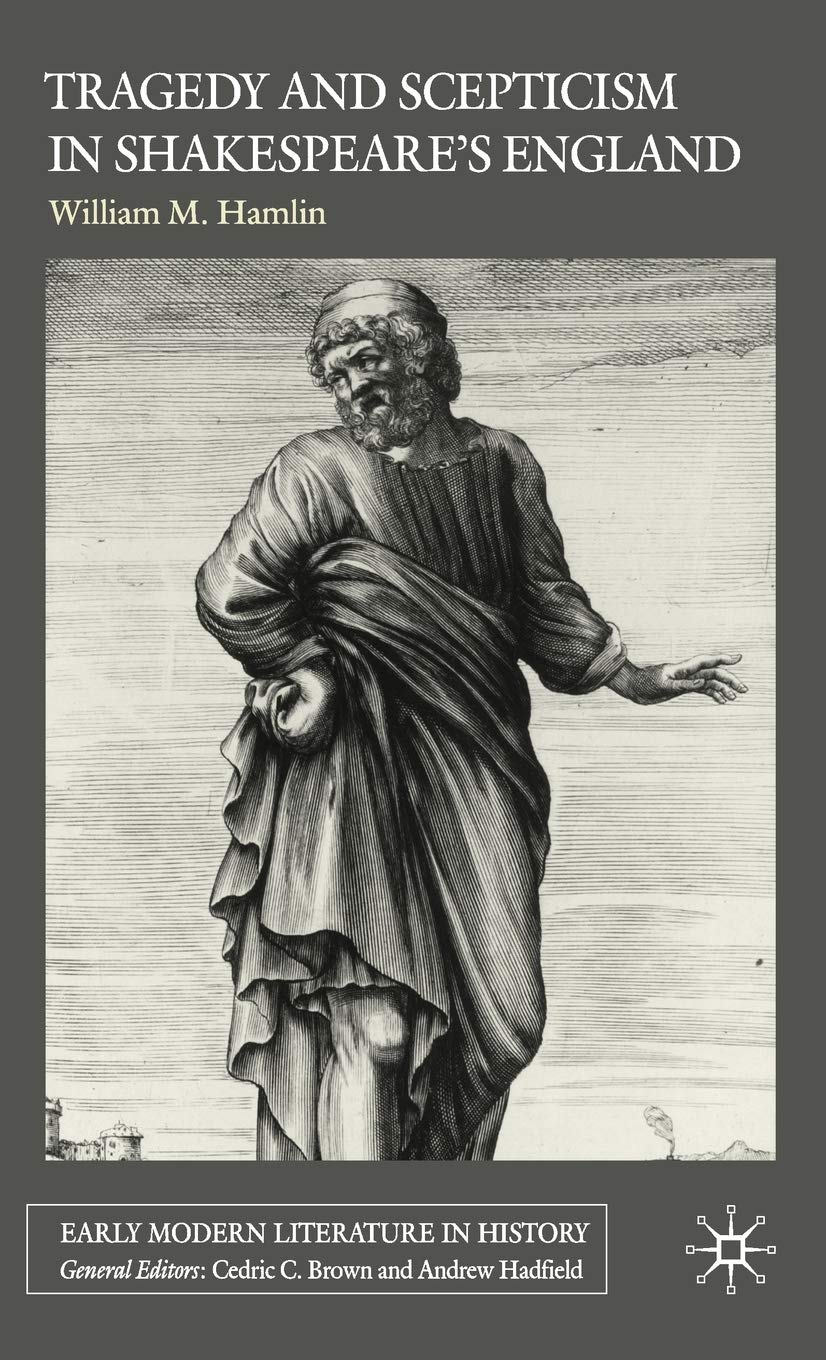 Tragedy and Scepticism in Shakespeare's England (Early Modern Literature in History)