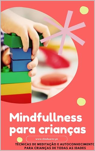 Mindfulness para crianças: técnicas de meditação e autoconhecimento para crianças de todas as idades