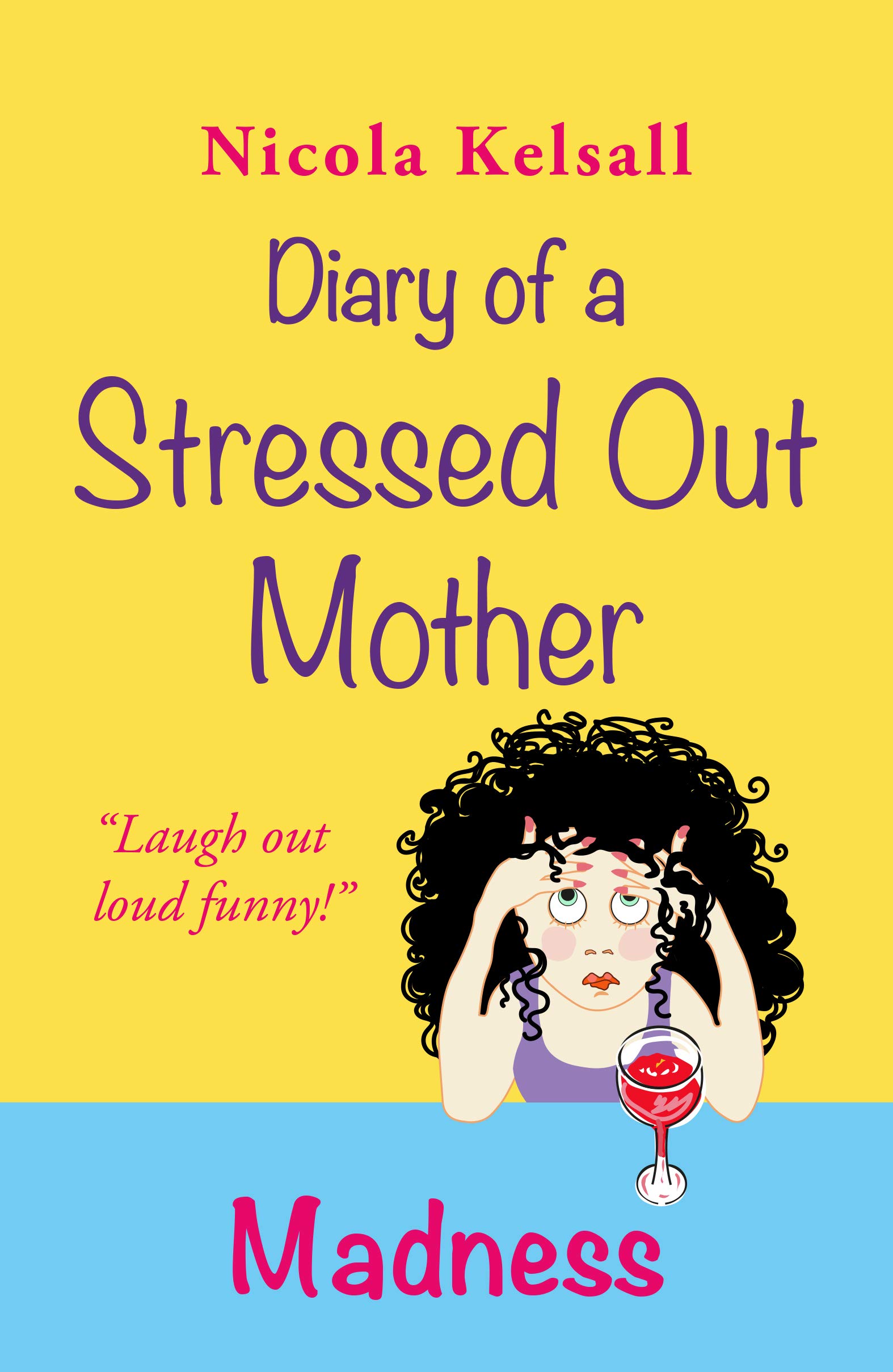 Diary of a Stressed Out Mother: Madness – the 2nd book in the hilariously funny series for stressed out mothers everywhere!