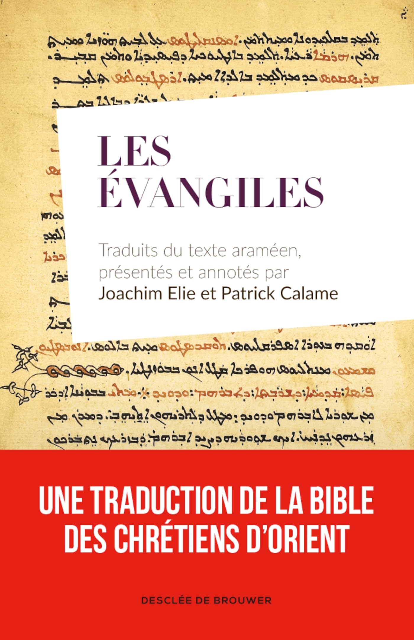 Les Évangiles: Traduits du texte araméen, présentés et annotés par Joachim Elie et Patrick Calame