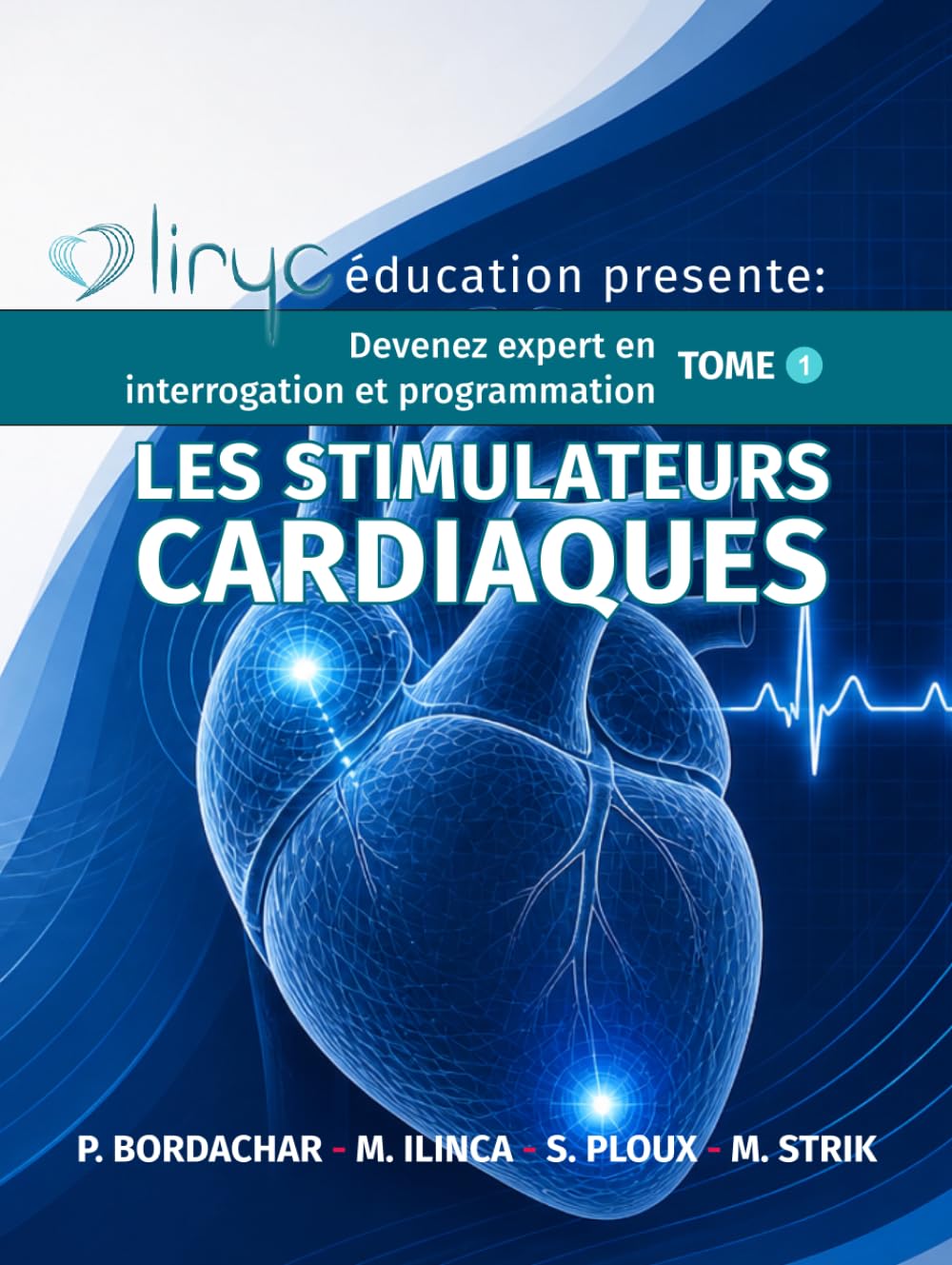 Liryc éducation présente Devenez expert en interrogation et programmation: Tome 1 : les stimulateurs cardiaques