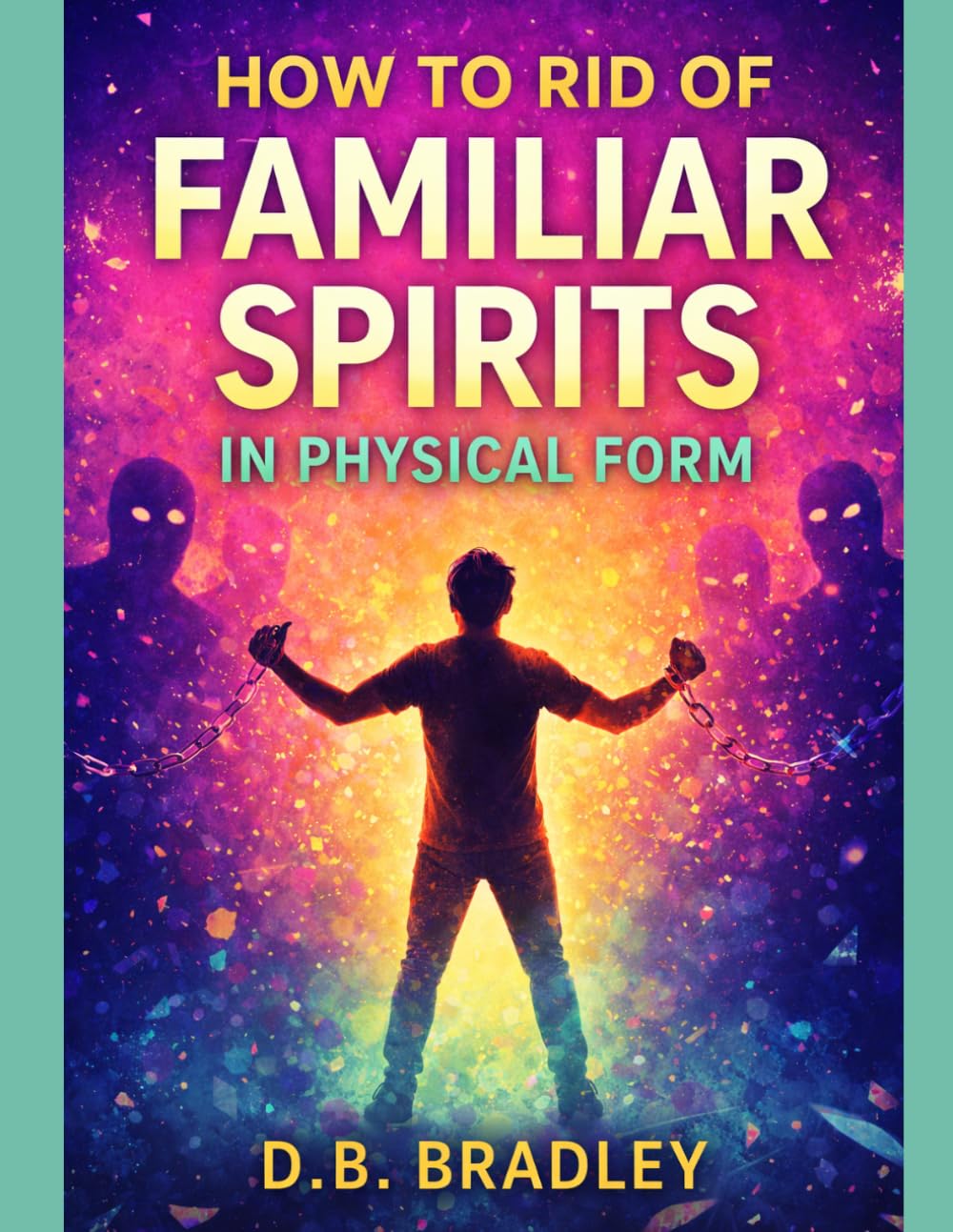How to Rid of Familiar Spirits in Physical Form