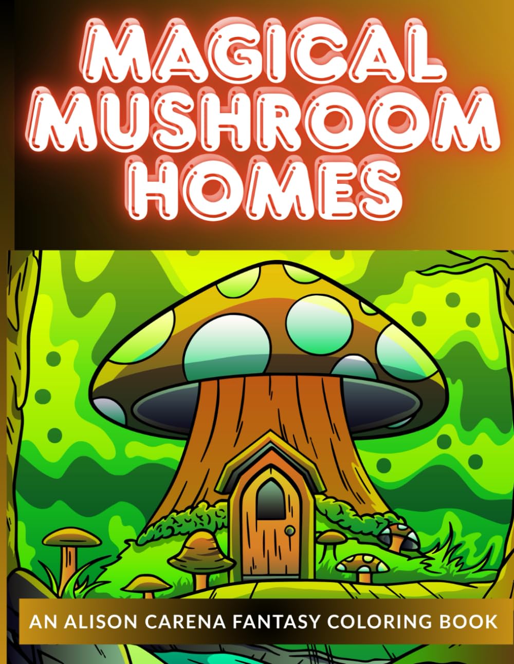 Magical Mushroom Homes - A Whimsical Forest Houses Coloring Boook: Featuring 30 Hand-drawn Enchanting Illustrations Of Tiny Forest Abodes With Fairies, Pixies, Gnomes And Woodland Animals