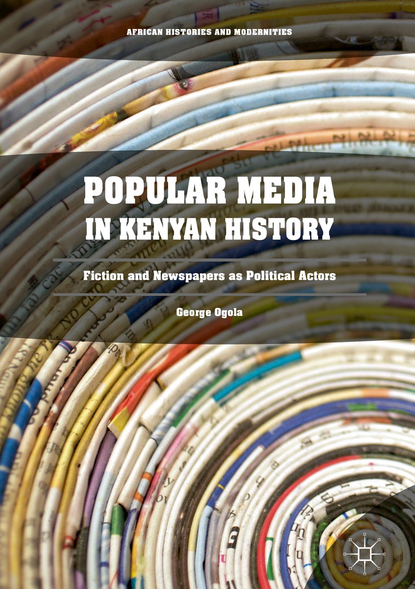 Popular Media in Kenyan History: Fiction and Newspapers as Political Actors (African Histories and Modernities)