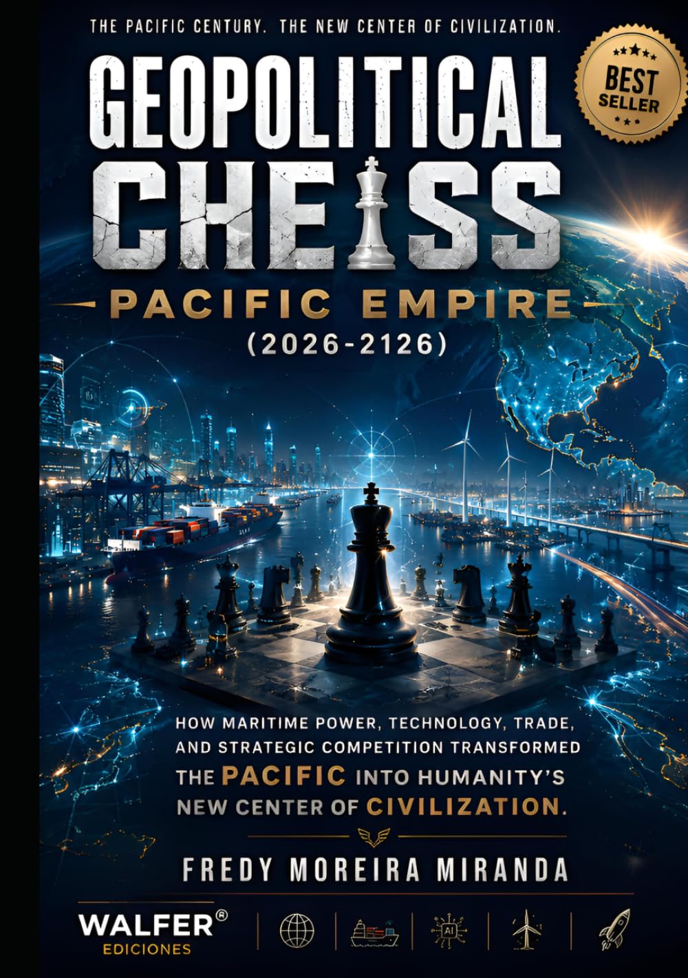 Geopolitical Chess: Pacific Empire (2026-2126): "How Maritime Power, Technology, Trade, and Strategic Competition Transformed the Pacific into Humanity's New Center of Civilization."