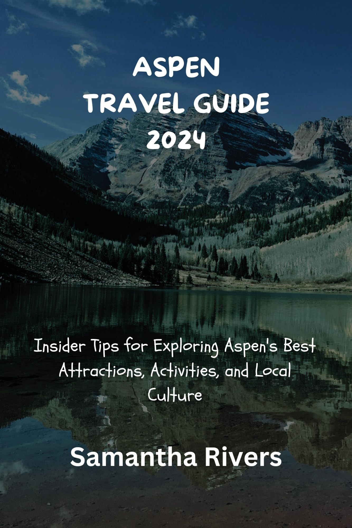ASPEN TRAVEL GUIDE 2024: Insider Tips for Exploring Aspen's Best Attractions, Activities, and Local Culture