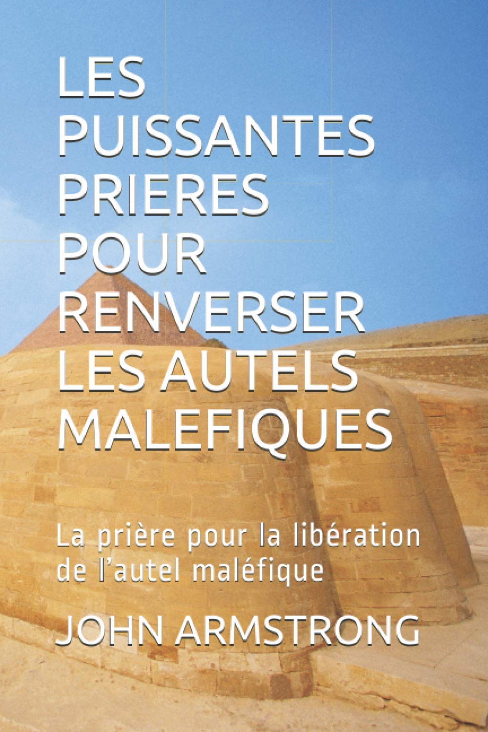 LES PUISSANTES PRIERES POUR RENVERSER LES AUTELS MALEFIQUES: La prière pour la libération de l’autel maléfique