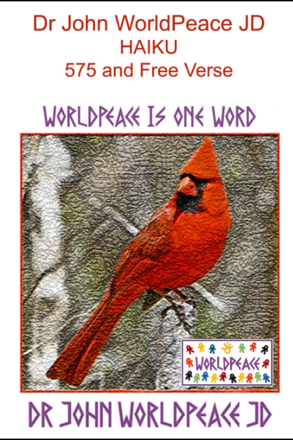 Dr John WorldPeace JD Haiku 5 7 5 and Free Verse: WorldPeace Poetry      Paperback – February 27, 2021