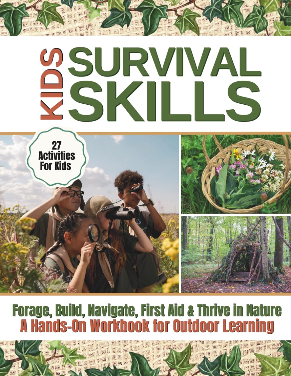 Kids’ Survival Skills: Learn to Forage, Build, Navigate & Thrive in Nature