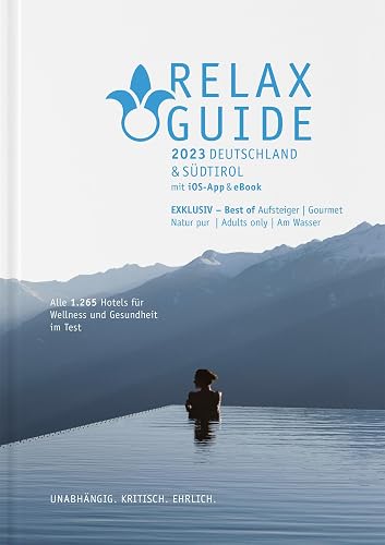 RELAX Guide 2023 Deutschland &amp; Südtirol, getestet &amp; bewertet: 1.265 Wellness- und Gesundheitshotels.: Best of: Gourmet, Adults only, Zimmer mit Sauna, Wandern, Naturlage ...
