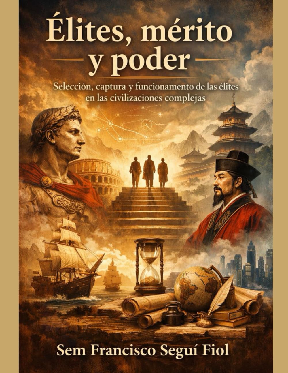 Élites, mérito y poder: Selección, captura y funcionamiento de las élites en las civilizaciones complejas (Civilización y poder)