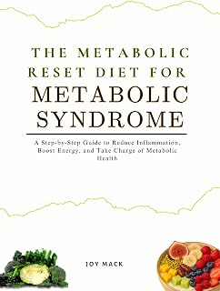 THE METABOLIC RESET DIET FOR METABOLIC SYNDROME: A Step-by-Step Guide to Reduce Inflammation, Boost Energy, and Take Charge of Metabolic Health