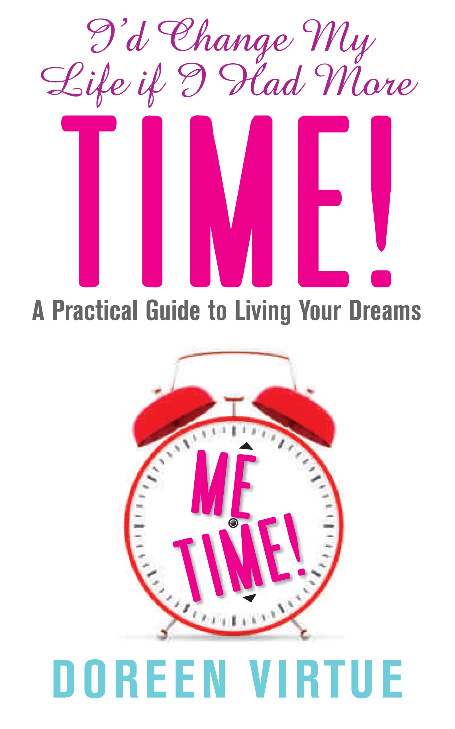 Buy I'd Change My Life If I Had More Time: A Practical Guide to Living Your Dreams — BookShops.in