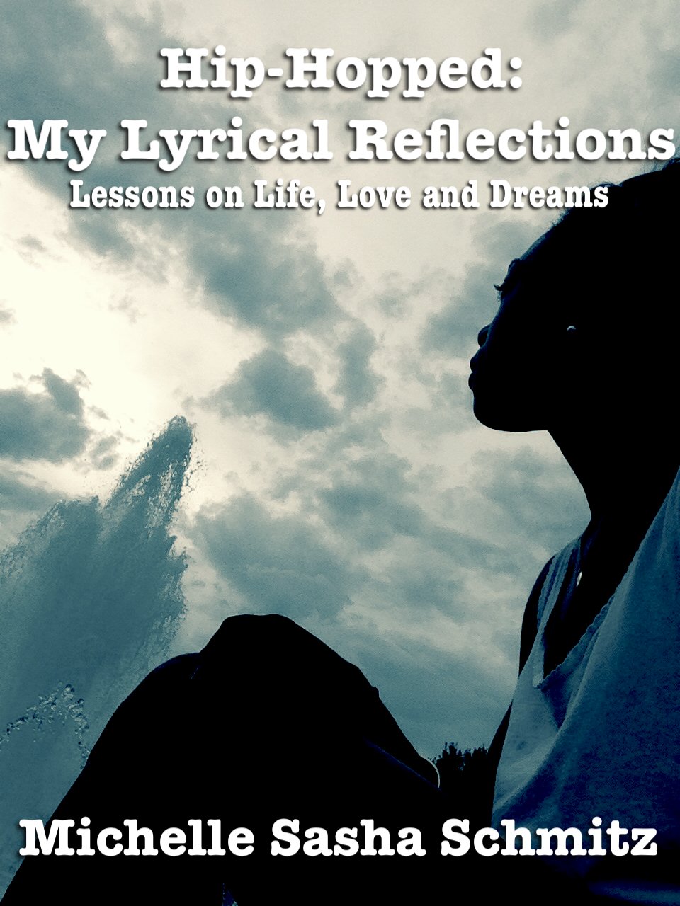 Hip-Hopped: My Lyrical Reflections: Lessons on Life, Love and Dreams
