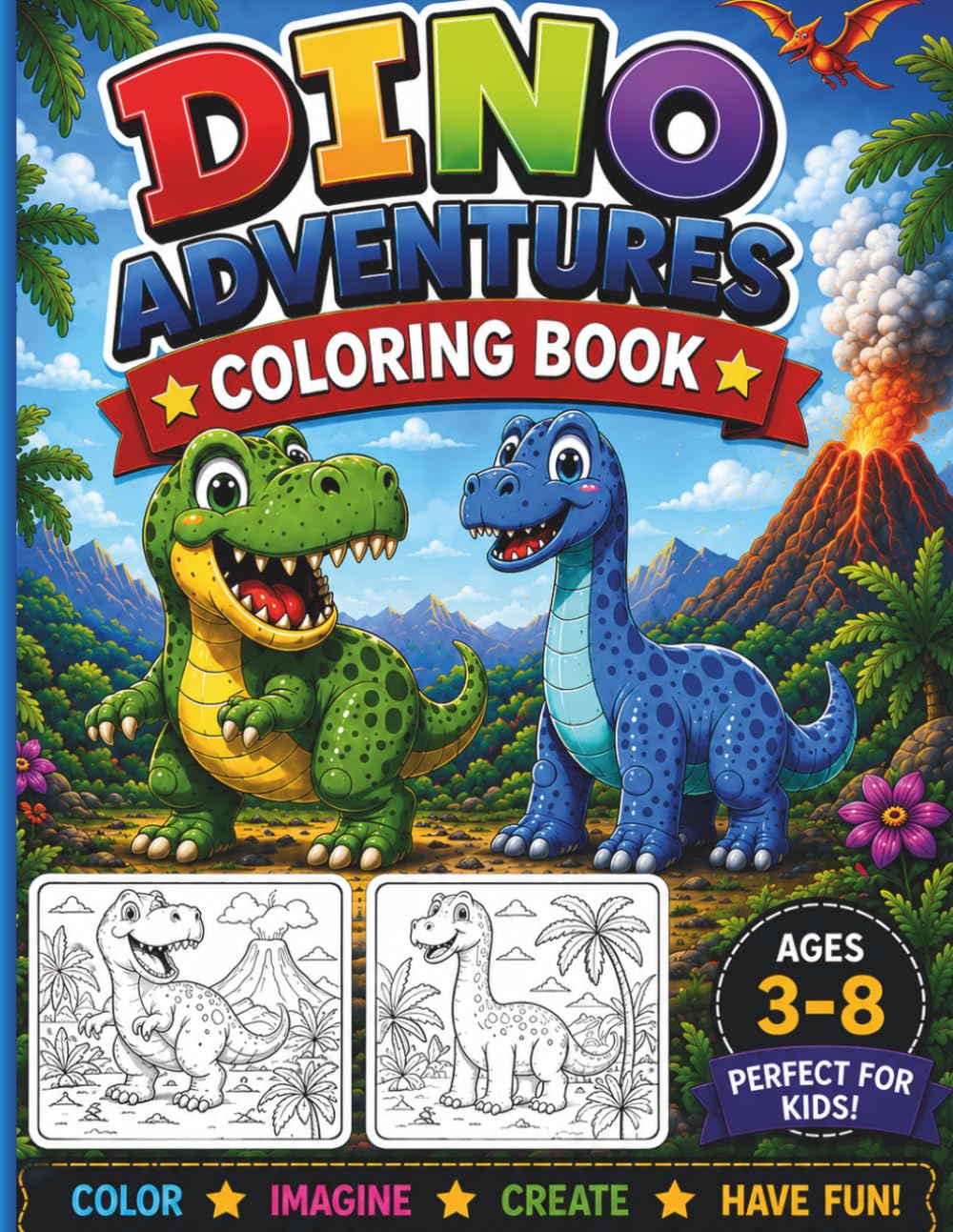 Dino Adventures Coloring Book: Roar Into Creativity With Cute Dinosaurs To Color, Fun & Easy Dinosaur Pages with Baby Dinos, Volcanoes, Eggs, and Prehistoric Adventures for Boys & Girls Ages 3-8