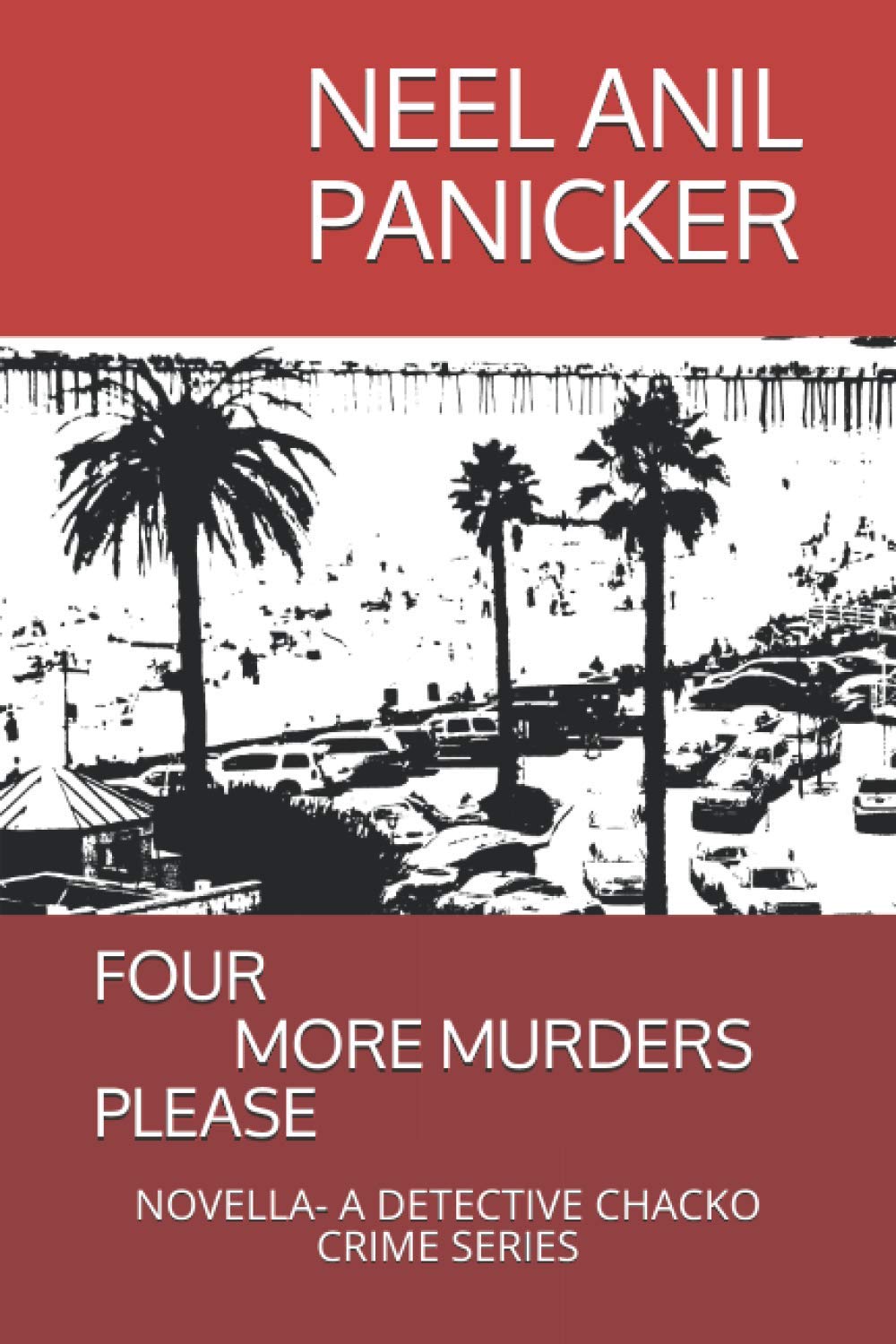 FOUR MORE MURDERS PLEASE: NOVELLA- A DETECTIVE CHACKO CRIME SERIES