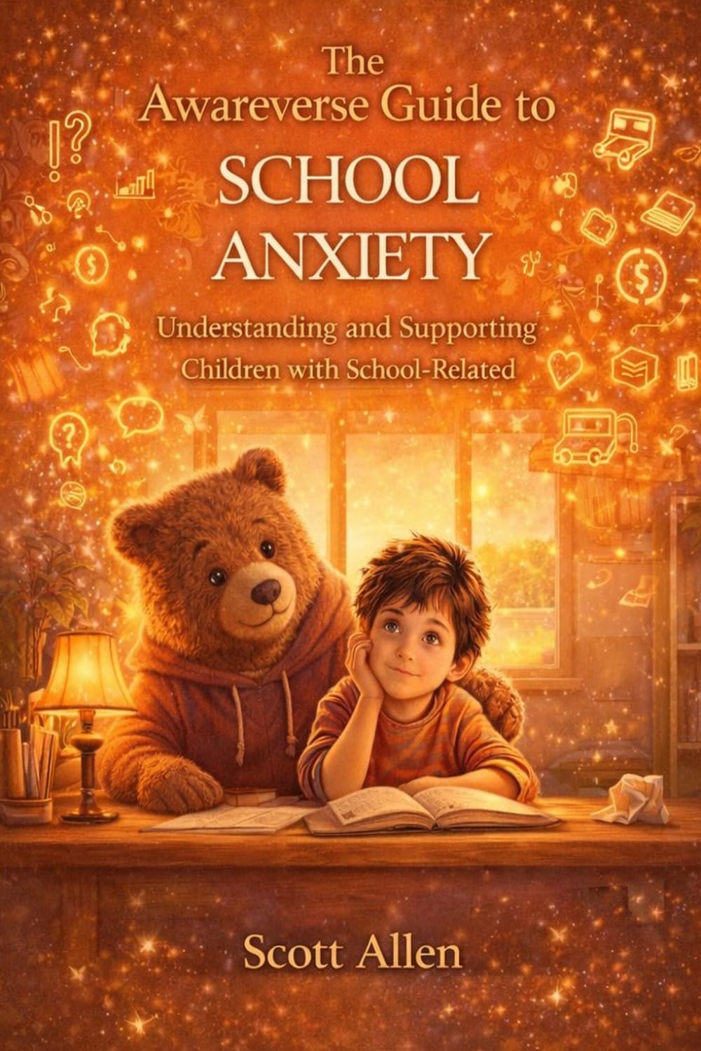 The Awareverse Guide to School Anxiety and School Refusal (Awareverse Parenting Support Guides)