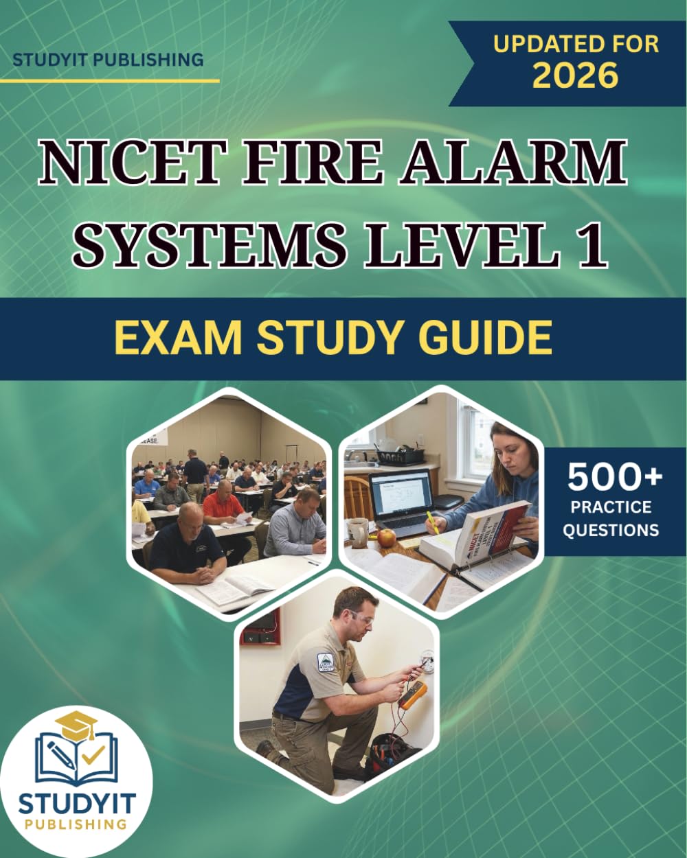 NICET FIRE ALARM SYSTEMS LEVEL 1 EXAM STUDY GUIDE 2026: Comprehensive Prep Manual with 500+ Practice Questions Covering the NICET Exam Objectives