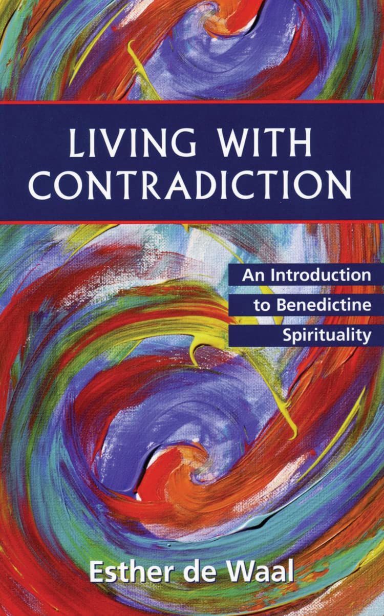 Living with Contradiction: An Introduction to Benedictine Spirituality