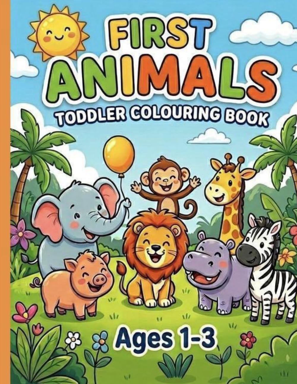 My First Animals Colouring Book: Big Bold Cute Animals for Toddlers Ages 1-3| 65 Easy Coloring Pages | Single Sided Pages to Prevent Bleed-Through