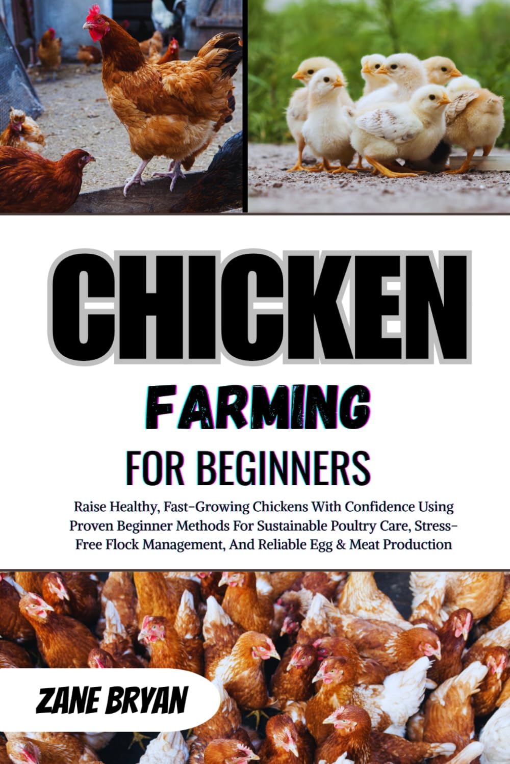 Chicken Farming For Beginners: A Proven Guide To Raising Healthy Chickens For Eggs And Meat. Master Sustainable Care, Easy Flock Management, And Reliable Production With Confidence
