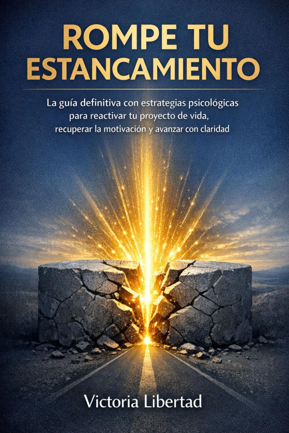 Rompe tu Estancamiento: La Guía Definitiva con Estrategias Psicológicas para Reactivar tu Proyecto de Vida, Recuperar la Motivación y Avanzar con Claridad