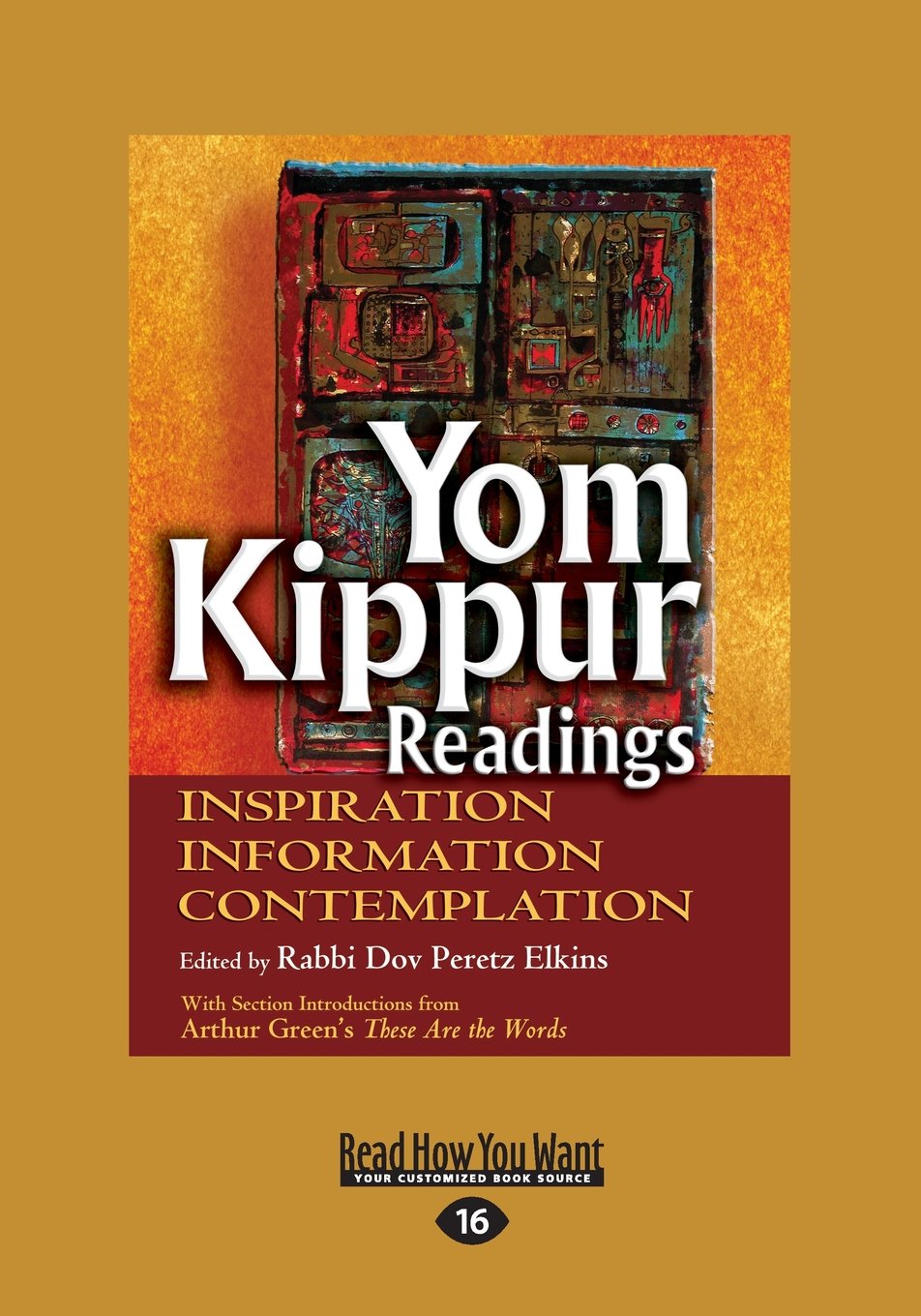 Yom Kippur Readings Inspiration Information: Contemplation Edited By Rabbi Dov Peretz Elkins With Section Introductions From Arthur Green's These Are The Words