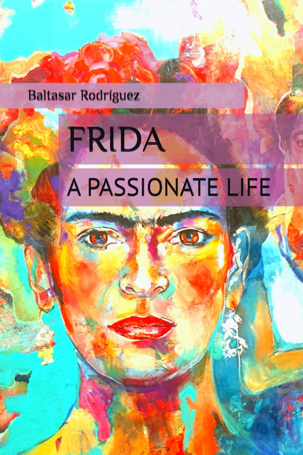 FRIDA: A PASSIONATE LIFE