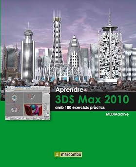 Aprendre 3DS Max 2010 amb 100 exercicis pr ctics APRENDRE...AMB 100 EXERCICIS PR CTICS