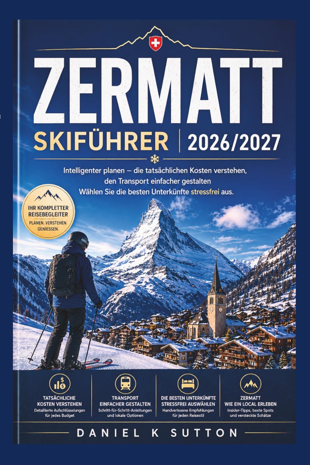 Zermatt Skiführer 2026/2027: Planen Sie cleverer – Verstehen Sie die tatsächlichen Kosten, navigieren Sie mühelos durch den öffentlichen Nahverkehr ... Unterkünfte (Smart Skiers Travel Guides)