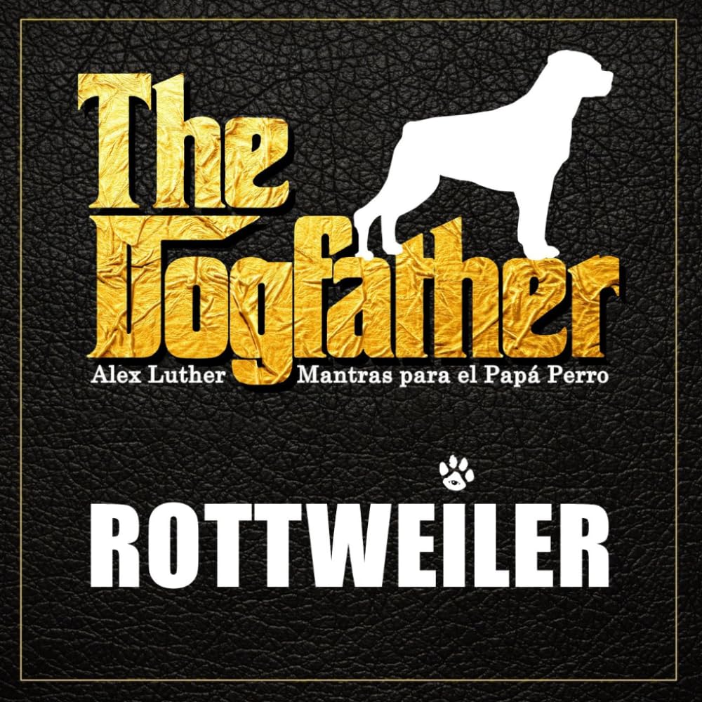The Dogfather: Mantras para el Papá Perro - Rottweiler