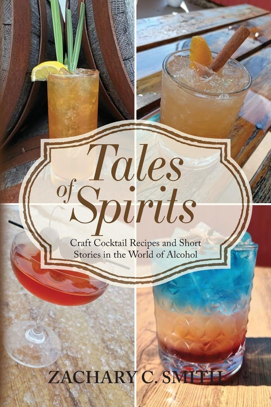 Tales of Spirits: Craft Cocktail Recipes and Short Stories in the World of Alcohol