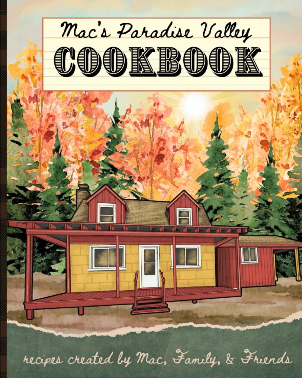 Mac's Paradise Valley Cookbook: Recipes created by Mac, Family, and Friends