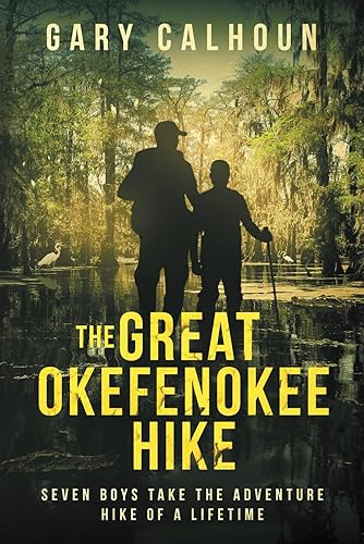 THE GREAT OKEFENOKEE HIKE: SEVEN BOYS TAKE THE ADVENTURE HIKE OF A LIFETIME