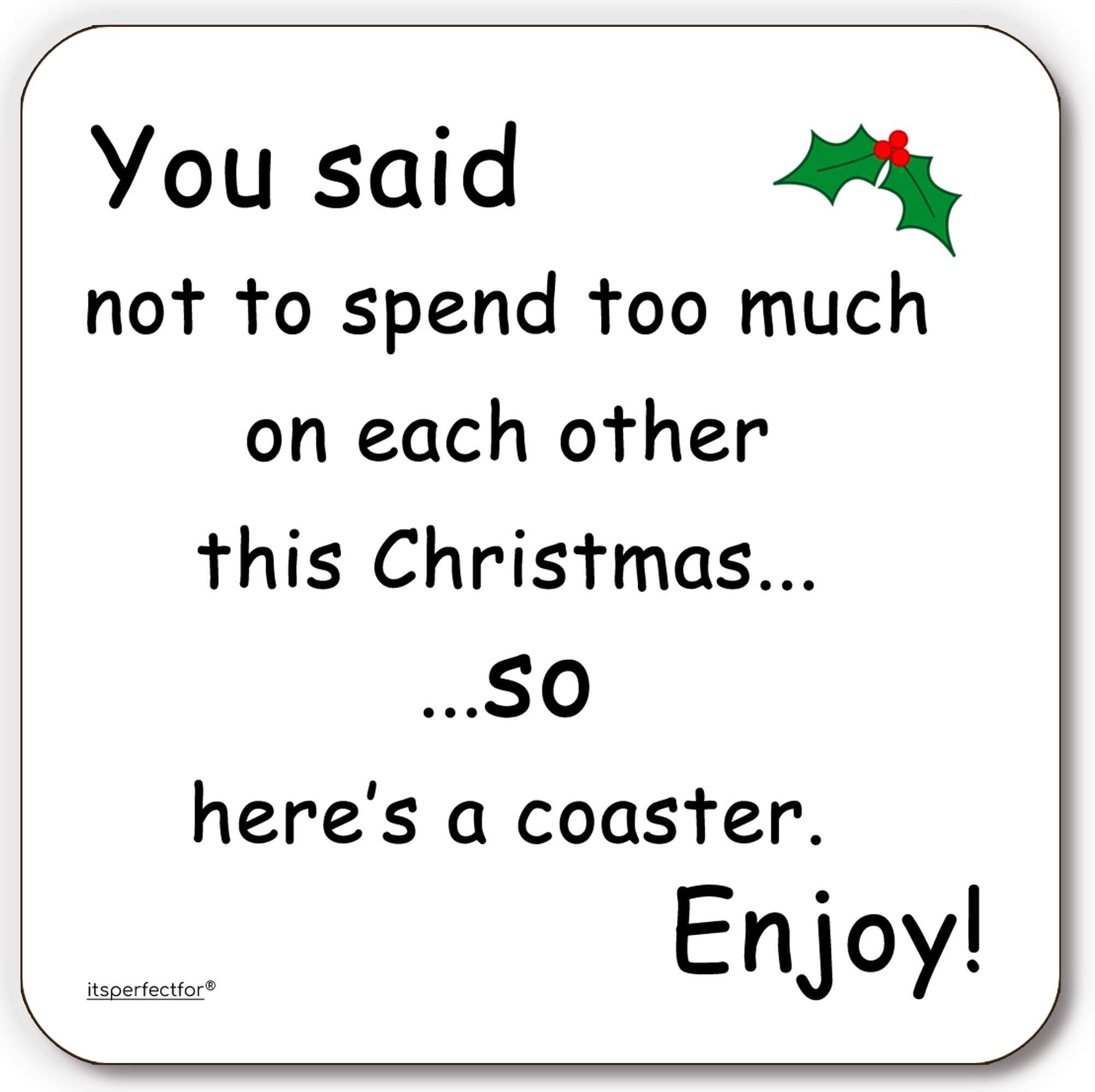 Joke You Said Not to Spend Too Much on Each Other This Christmas. Practical Joke Drinks Coaster Mat. Xmas Suitable for Couples, Husband Wife.