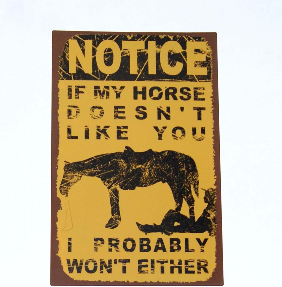 NOTICE If My Horse Doesn't Like You I Probably Won't Either Distressd Metal Sign by tiggersmall