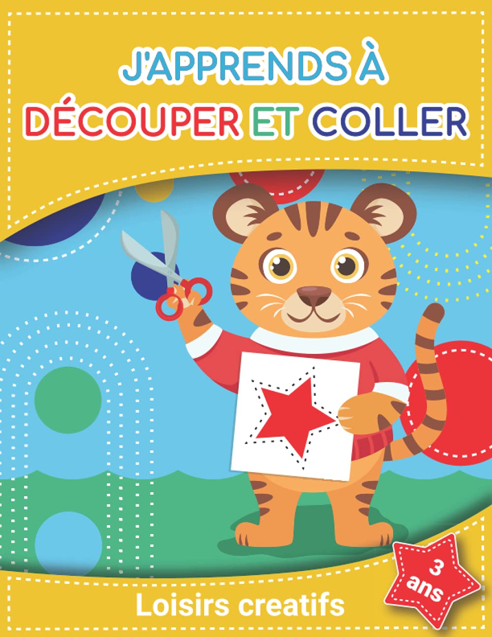 J'apprends à découper et coller : loisirs créatifs 3 ans: activités manuelles pour enfants, couper, coller, ciseaux, coloriage et plus