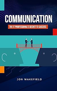 Communication: The IT Professional's Secret to Success