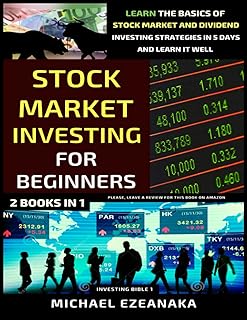 Stock Market Investing For Beginners (2 Books In 1): Learn The Basics Of Stock Market And Dividend Investing Strategies In 5 Days And Learn It Well (Investing Bible)