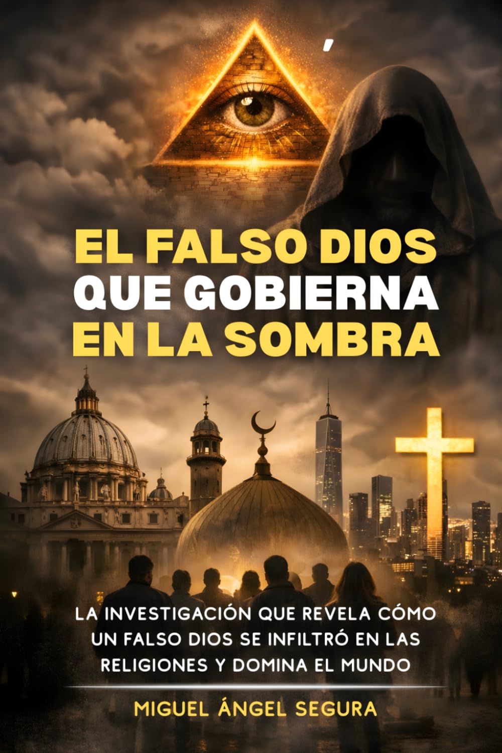 El falso dios que gobierna en la sombra: La investigación que revela cómo un falso dios se infiltró en las religiones y domina el mundo (Investigaciones gnósticas)