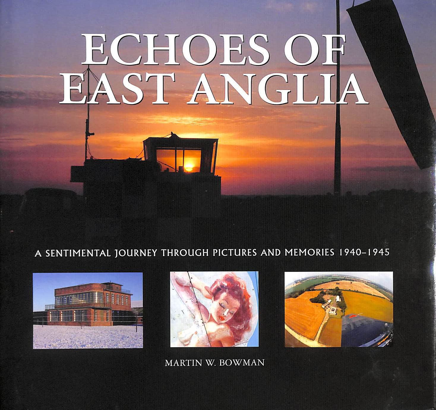 Echoes of East Anglia: The Lost Wartime Airfields of Norfolk and Suffolk