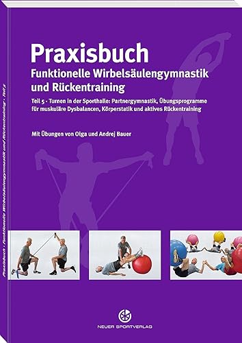 Praxisbuch funktionelle Wirbelsäulengymnastik und Rückentraining: Teil 5: Turnen in der Sporthalle – Partnergymnastik, Übungsprogramme für muskuläre ... Körperstatik und aktives Rückentraining