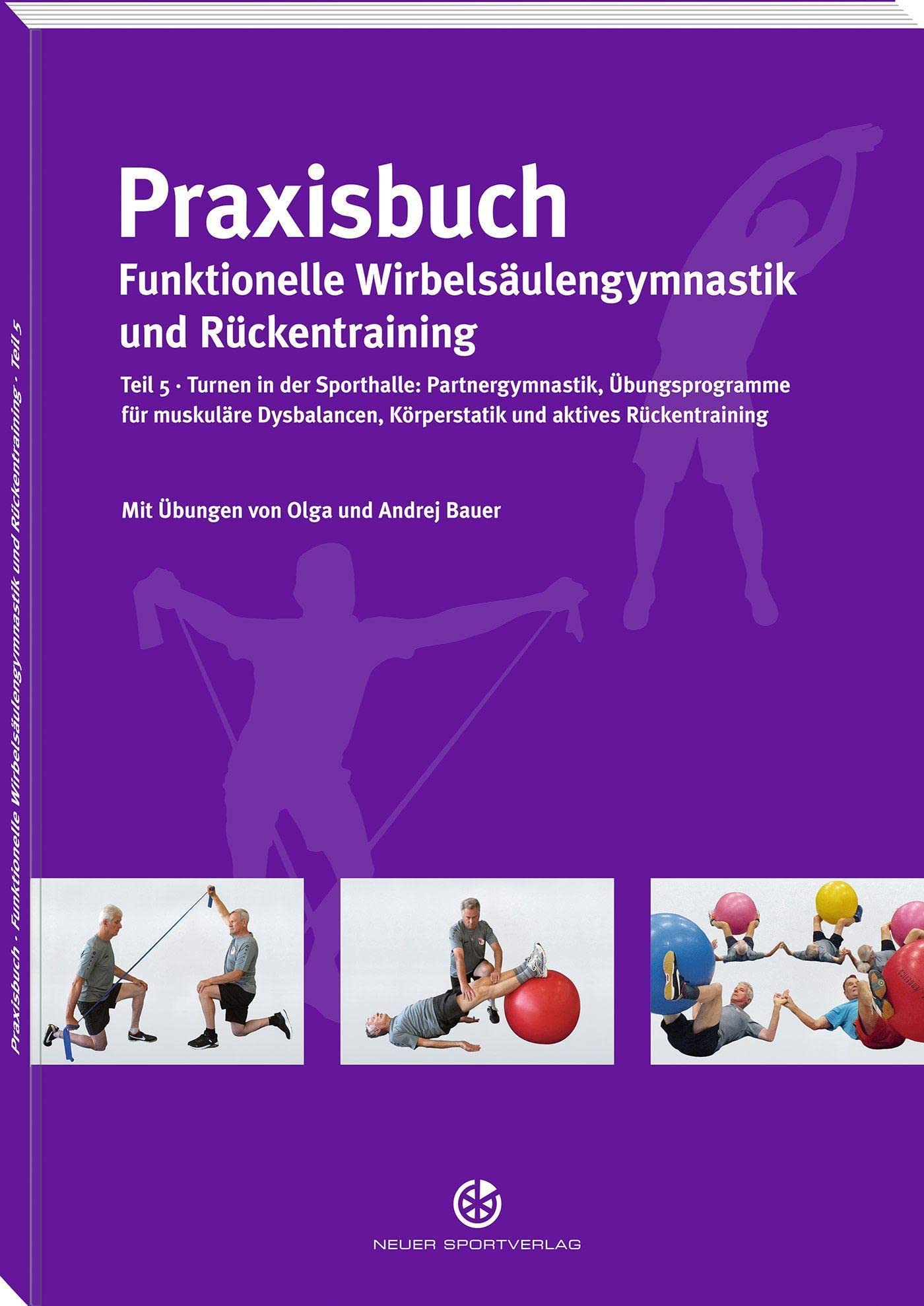 Neuer Sportverlag / Neuer Kunstverlag Praxisbuch Funktionelle Wirbelsäulengymnastik Und Rückentraining: Teil 5: Turnen In Der Sporthalle – Partnergymnastik, Übungsprogramme Für Muskuläre Körperstatik Und Aktives Rückentraining