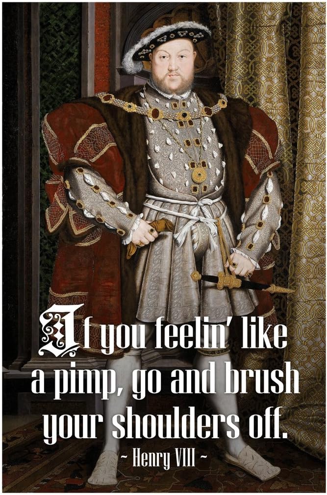 Brush Your Shoulders Off King Henry VIII Famous